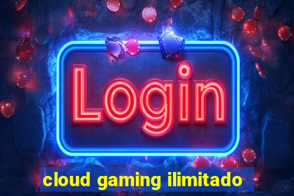 cloud gaming ilimitado